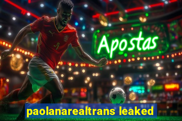 paolanarealtrans leaked